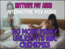 Hottwife POV audio no más coño para ti a menos que sea cremepies de la BBC